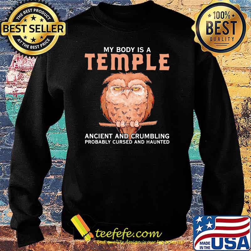 My Body Is A Temple Ancient And Crumbling Probably Cursed And Haunted Owl Shirt Sweater My Body Is A Temple Ancient And Crumbling Probably Cursed And Haunted Owl Shirt Sweater