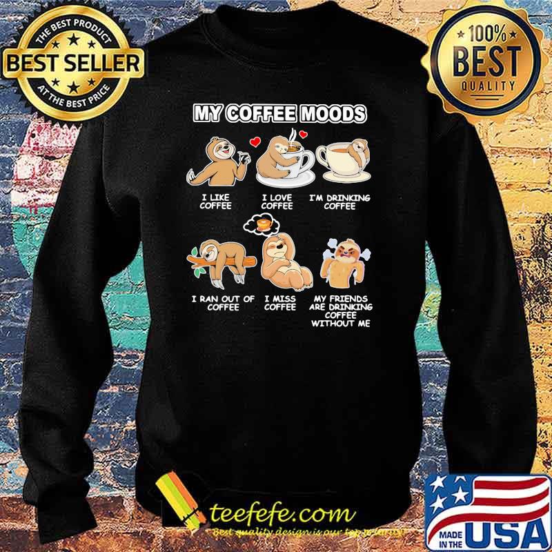 My Coffee Moods Sloth Shirt Sweater My Coffee Moods Sloth Shirt Sweater