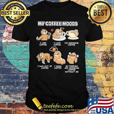 My Coffee Moods Sloth Shirt
