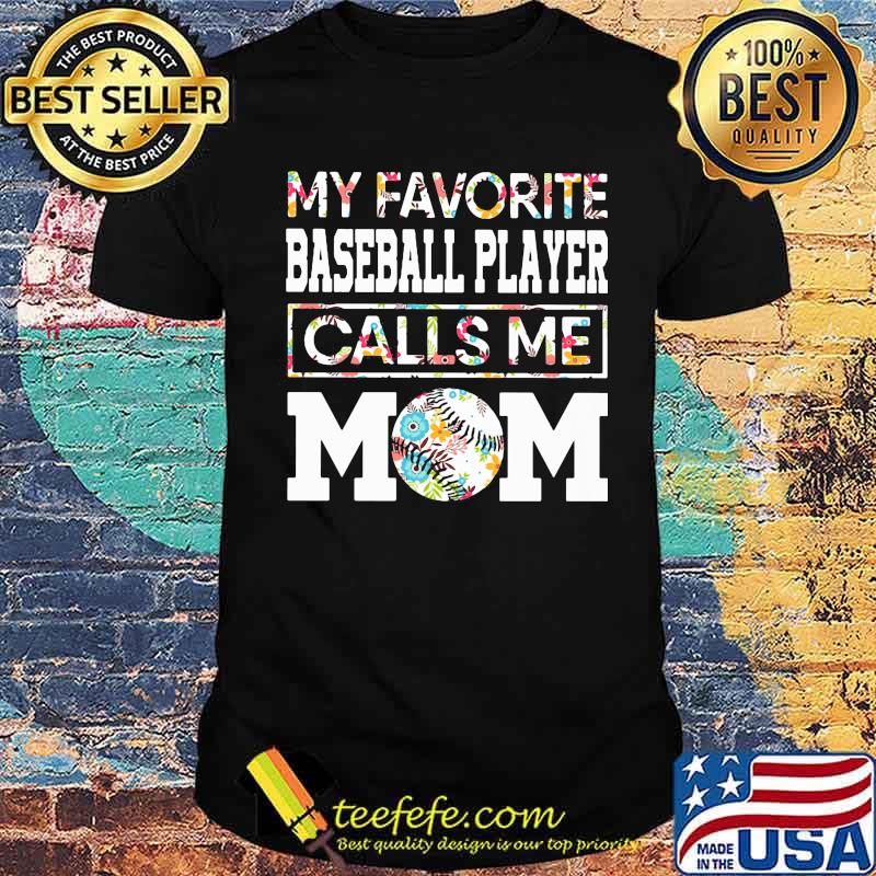 My favorite baeball player calls me mom flower shirt