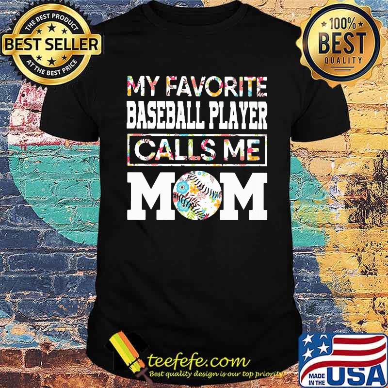 My favorite baseball player calls me mom flower shirt