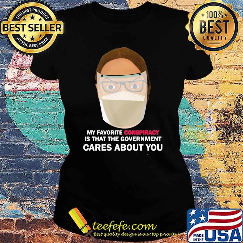 My favorite conspiracy is that the government cares about you karen Ladies tee