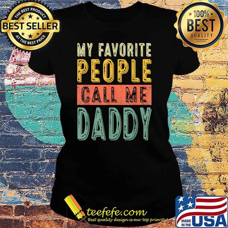 My Favorite People Call Me Daddy Vintage T-Shirt Ladies tee My Favorite People Call Me Daddy Vintage T-Shirt Ladies tee
