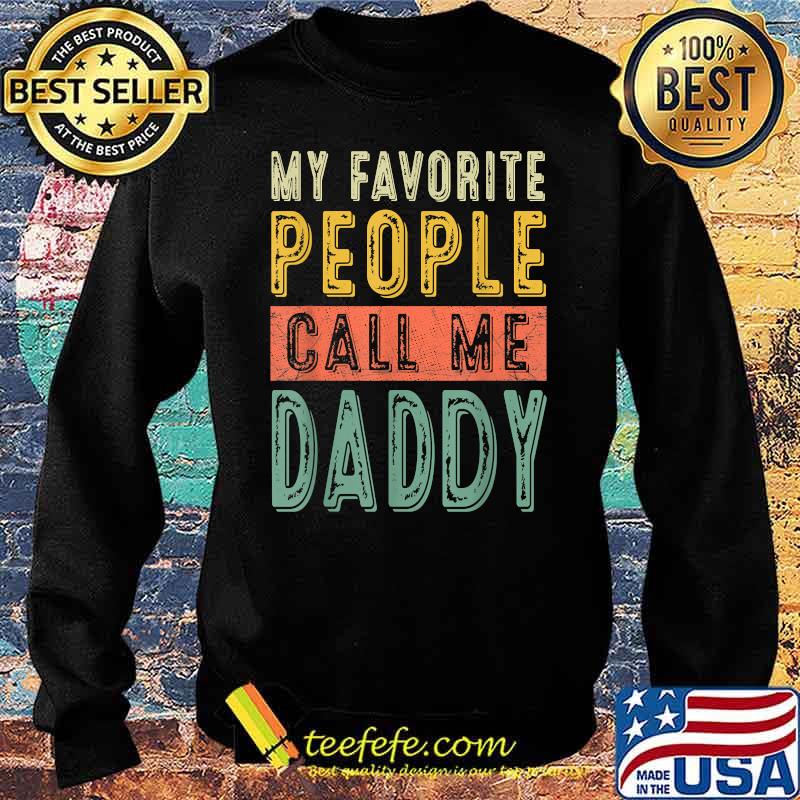 My Favorite People Call Me Daddy Vintage T-Shirt Sweater My Favorite People Call Me Daddy Vintage T-Shirt Sweater