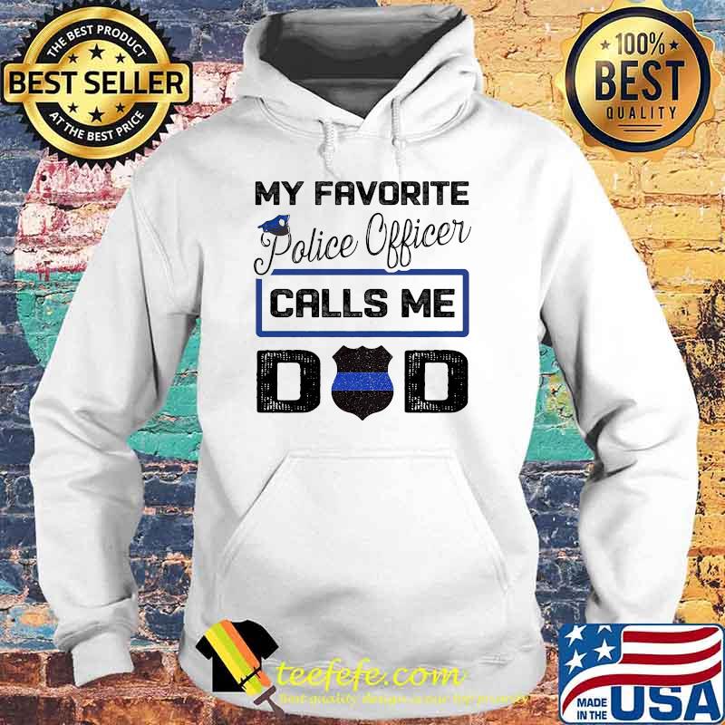 My favorite police officer calls me dad fathers day Hoodie My favorite police officer calls me dad fathers day Hoodie