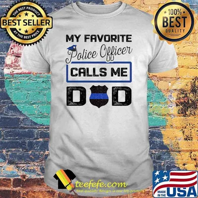 My favorite police officer calls me dad fathers day shirt