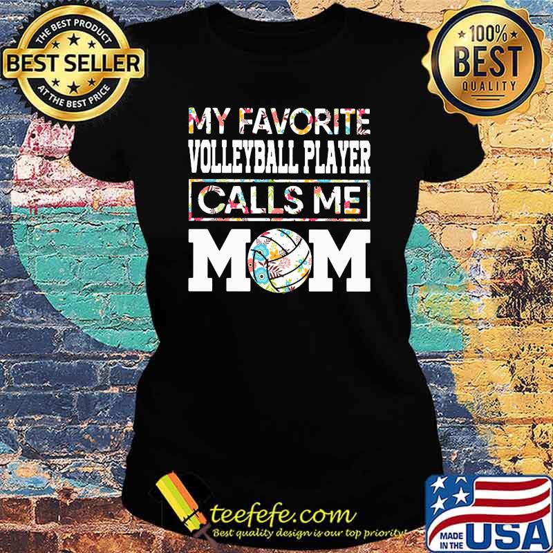 My favorite volleyball player calls me mom flower s Ladies tee My favorite volleyball player calls me mom flower s Ladies tee