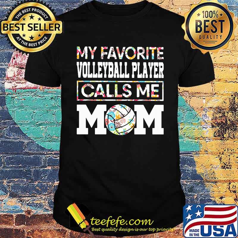 My favorite volleyball player calls me mom flower shirt