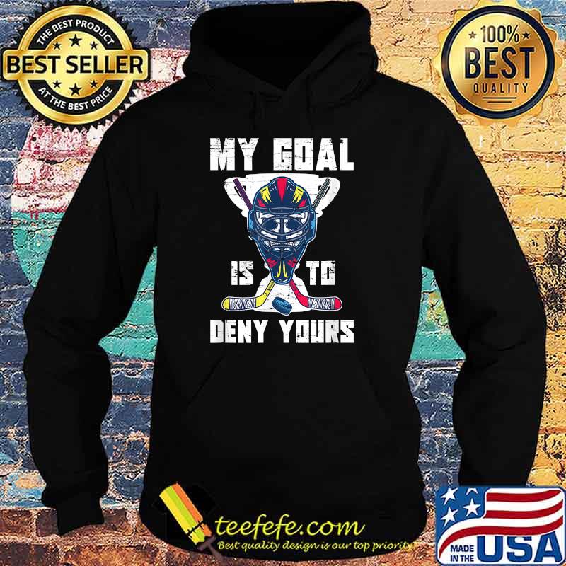 My Goal Is To Deny Yours Hockey Sticks T-Shirt Hoodie My Goal Is To Deny Yours Hockey Sticks T-Shirt Hoodie