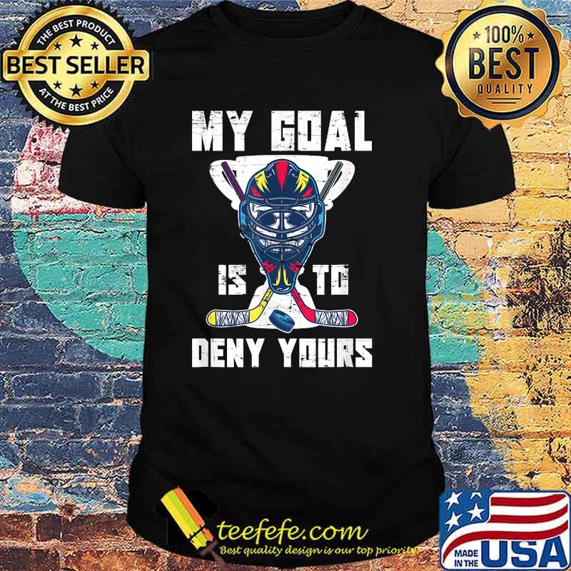 My Goal Is To Deny Yours Hockey Sticks T-Shirt