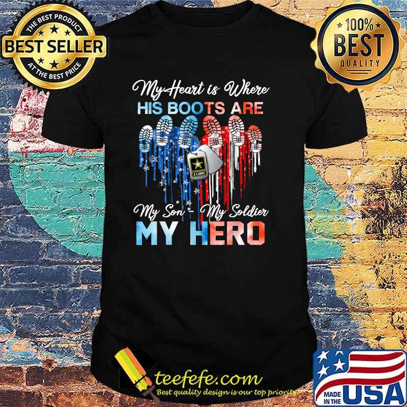 My heart is where his boots are my son my soldier my hero T-Shirt