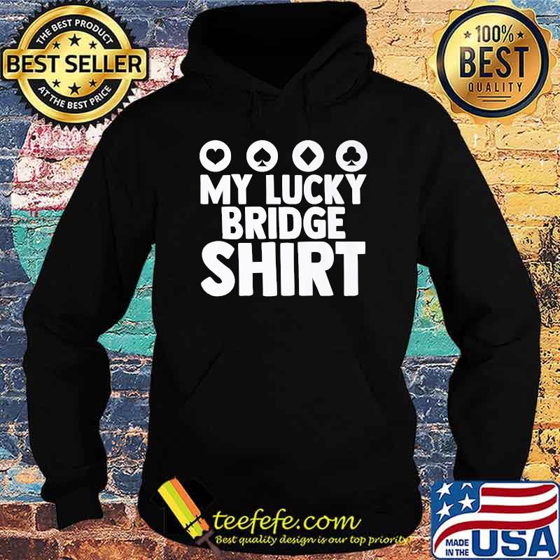 My Lucky Bridge Playing Card Game Poker T-Shirt Hoodie My Lucky Bridge Playing Card Game Poker T-Shirt Hoodie