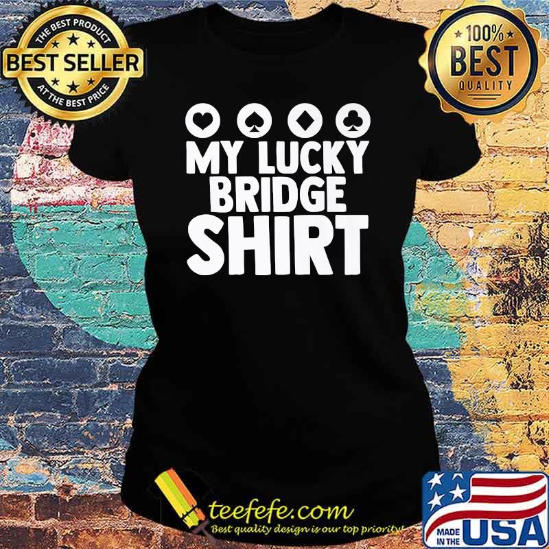 My Lucky Bridge Playing Card Game Poker T-Shirt Ladies tee My Lucky Bridge Playing Card Game Poker T-Shirt Ladies tee