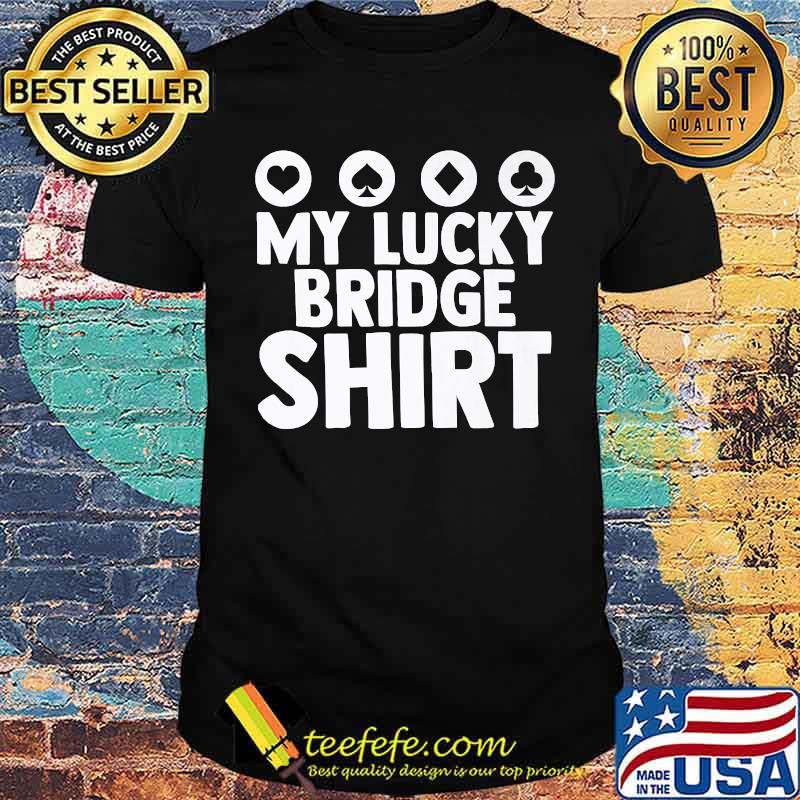 My Lucky Bridge Playing Card Game Poker T-Shirt