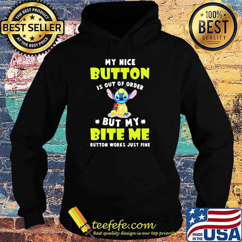 My Nice Button Is Out Of Order But My Bite Me Button Works just Fine Stitch Shirt Hoodie My Nice Button Is Out Of Order But My Bite Me Button Works just Fine Stitch Shirt Hoodie