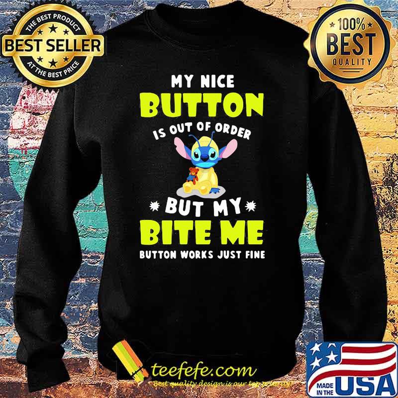 My Nice Button Is Out Of Order But My Bite Me Button Works just Fine Stitch Shirt Sweater My Nice Button Is Out Of Order But My Bite Me Button Works just Fine Stitch Shirt Sweater