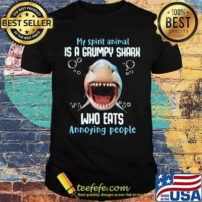 My Spirit Animal Is A Grumpy Shark Who Eats Annoying People Shark Shirt