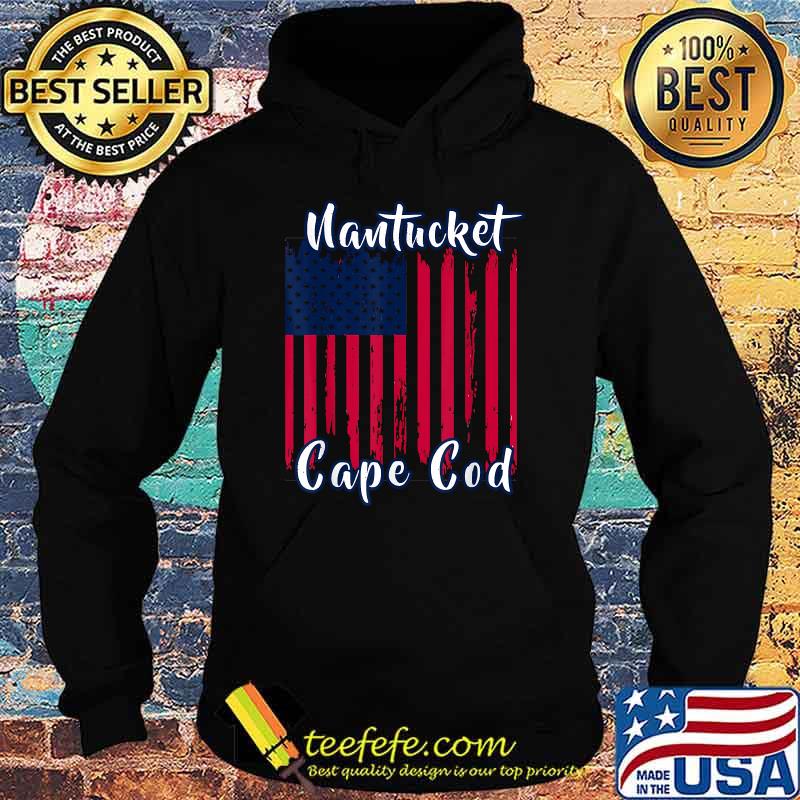 Nantucket Cape God Vacation Patriotic American Flag T-Shirt Hoodie Nantucket Cape God Vacation Patriotic American Flag T-Shirt Hoodie