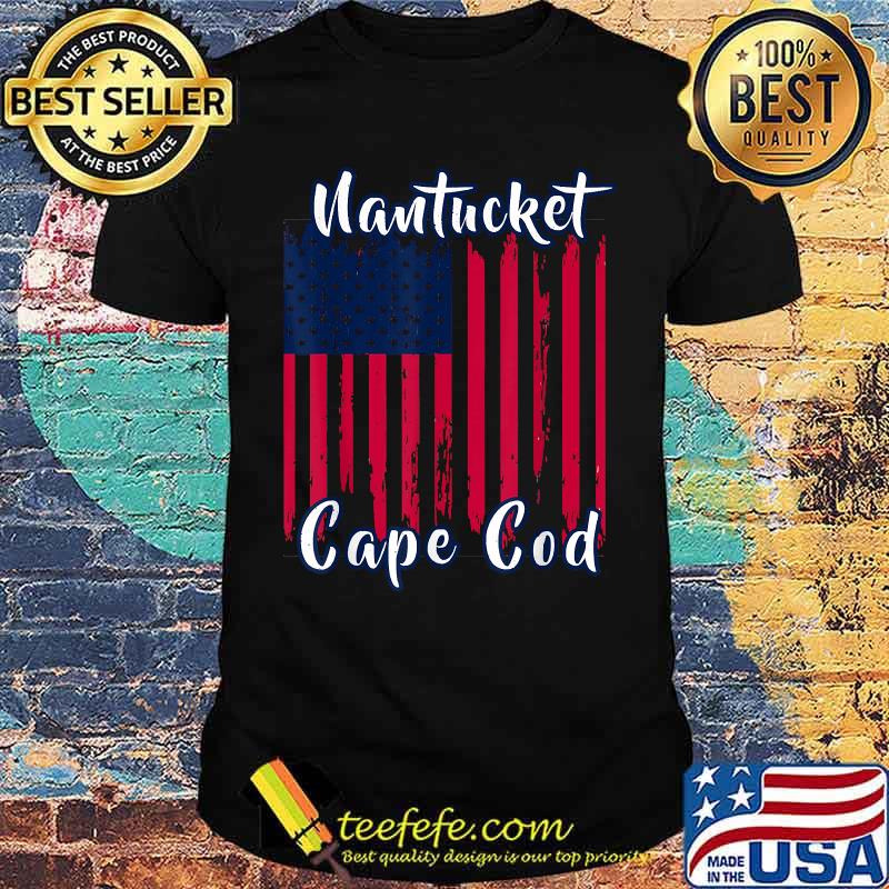 Nantucket Cape God Vacation Patriotic American Flag T-Shirt Nantucket Cape God Vacation Patriotic American Flag T-Shirt