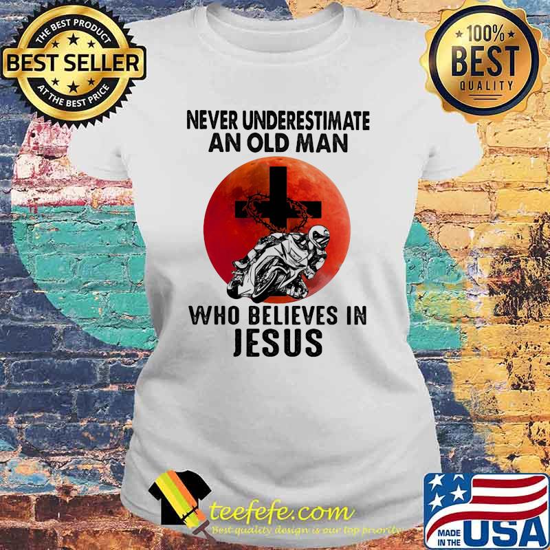 Never underestimate an old man who believes in Jesus Motocross Blood Moon Laides tee Never underestimate an old man who believes in Jesus Motocross Blood Moon Laides tee