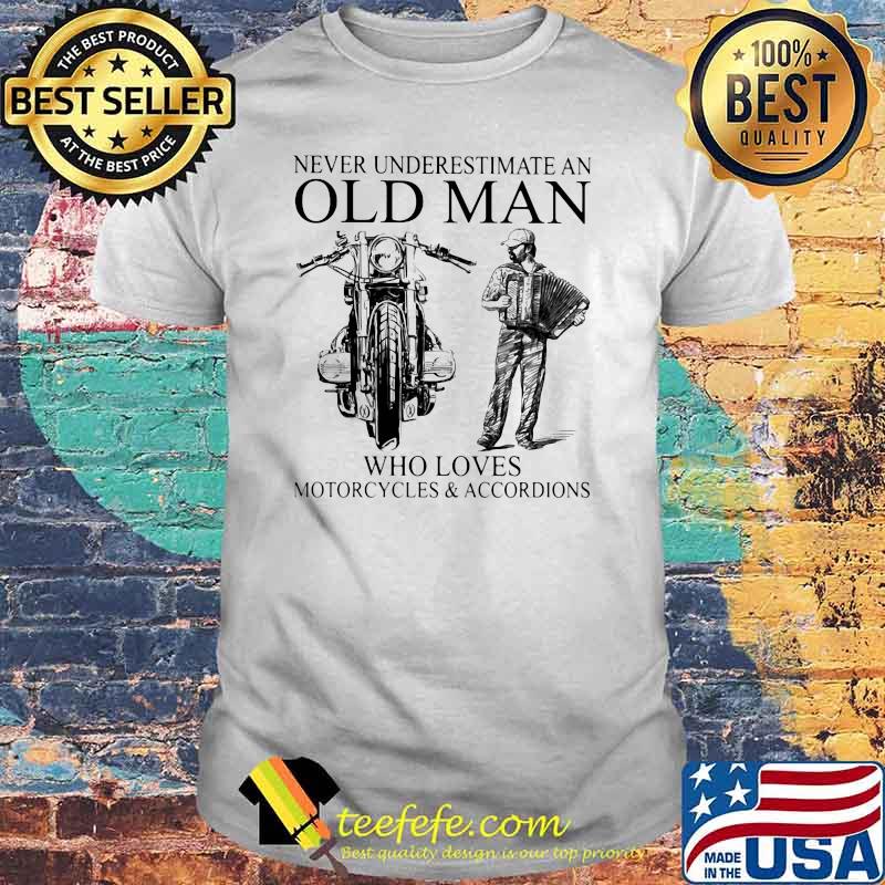 Never Underestimate An Old Man Who Loves Motorcycles And Accordions Shirt