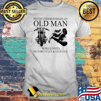 Never Underestimate An Old Man Who Loves Motorcycles And Geology Shirt