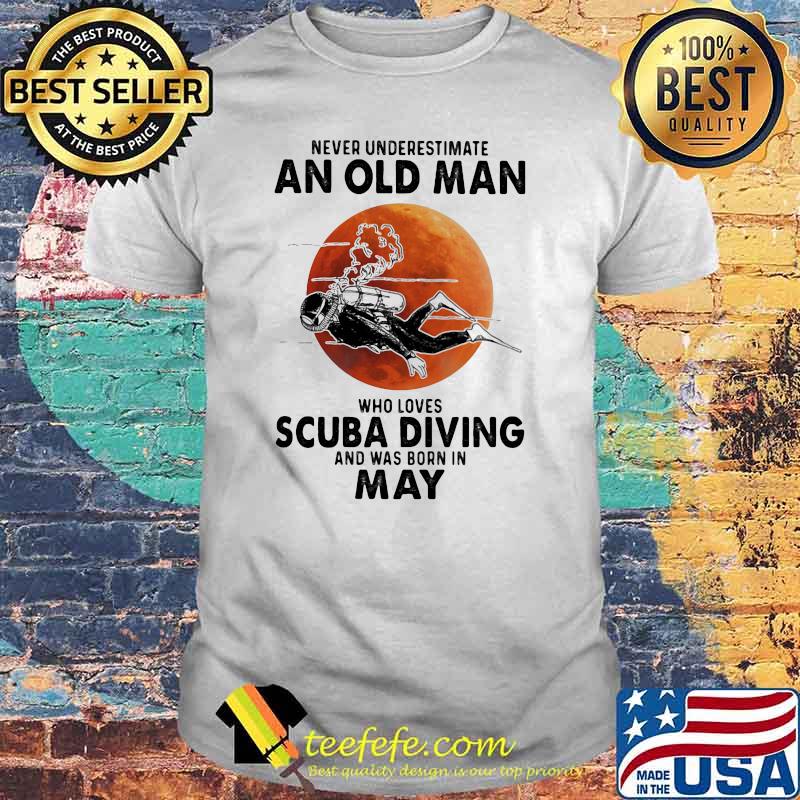 Never Underestimate An Old Man Who Loves Scuba Diving And Was Born In May Blood Moon Shirt