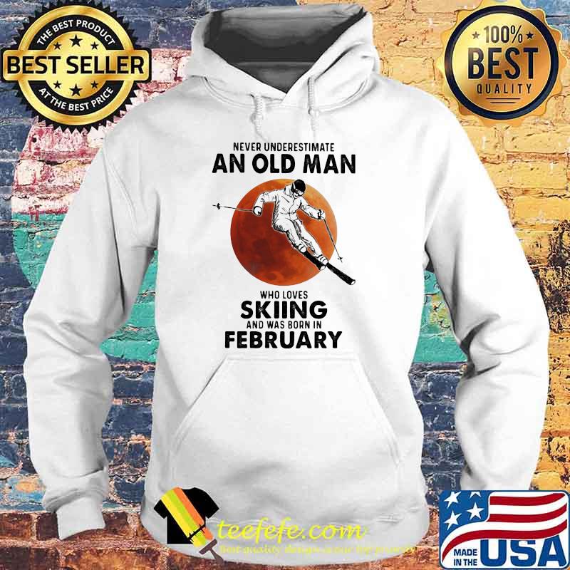 Never Underestimate An Old Man Who Loves Skiing And Was Born In February Blood Moon Shirt Hoodie Never Underestimate An Old Man Who Loves Skiing And Was Born In February Blood Moon Shirt Hoodie
