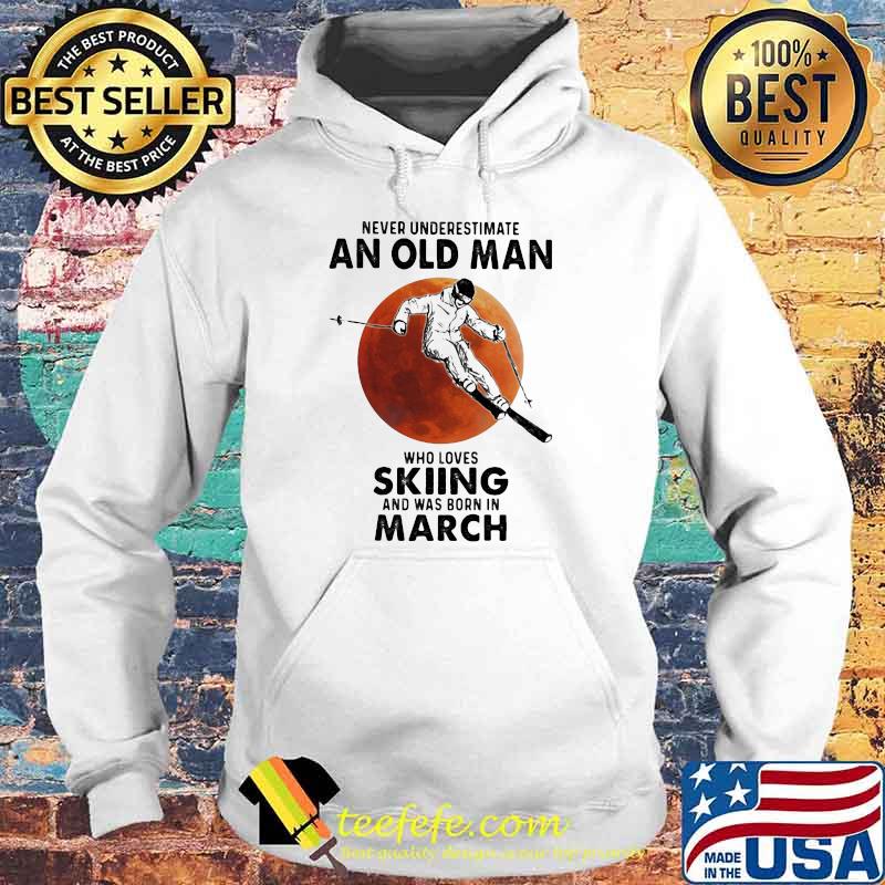 Never Underestimate An Old Man Who Loves Skiing And Was Born In March Blood Moon Shirt Hoodie