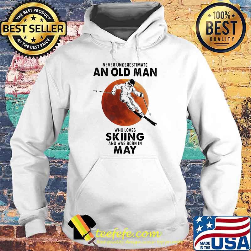 Never Underestimate An Old Man Who Loves Skiing And Was Born In May Blood Moon Shirt Hoodie Never Underestimate An Old Man Who Loves Skiing And Was Born In May Blood Moon Shirt Hoodie