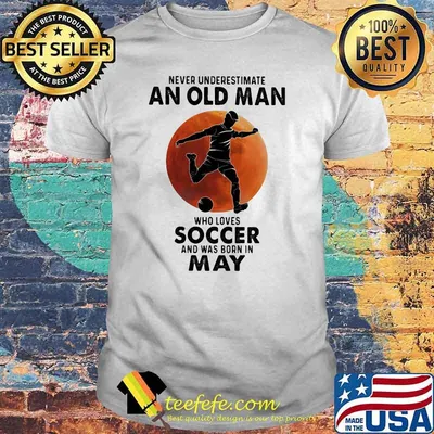 Never Underestimate An Old Man Who Loves Soccer And Was Born In May Blood Moon Shirt