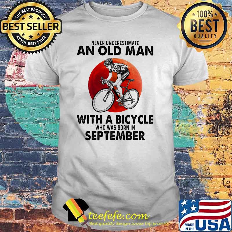 Never Underestimate An Old Man With A Bicycle Who Was Born In September Blood Moon Shirt