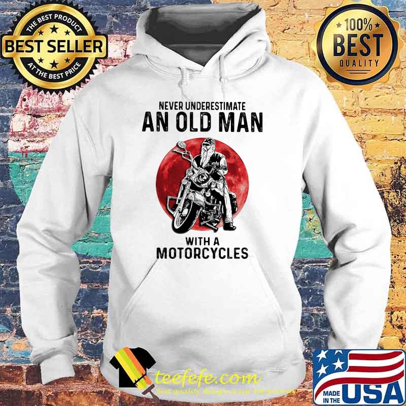 Never Underestimate An Old Man With A Motorcycles Blood Moon Shirt Hoodie Never Underestimate An Old Man With A Motorcycles Blood Moon Shirt Hoodie