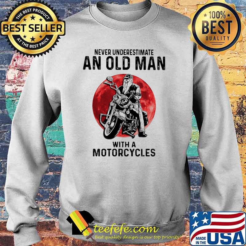 Never Underestimate An Old Man With A Motorcycles Blood Moon Shirt Sweater Never Underestimate An Old Man With A Motorcycles Blood Moon Shirt Sweater