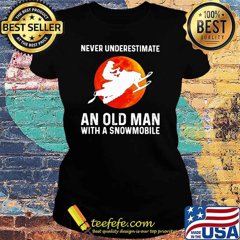 Never Underestimate An Old Man With A Snowmobile Blood Moon Shirt official Ladies tee Never Underestimate An Old Man With A Snowmobile Blood Moon Shirt official Ladies tee