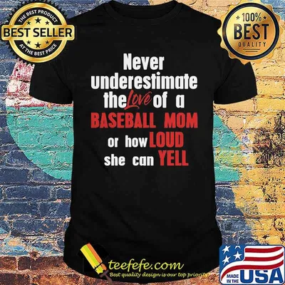 Never Underestimate The Love Of A Baseball Mom Or How Loud She Can Yell Shirt
