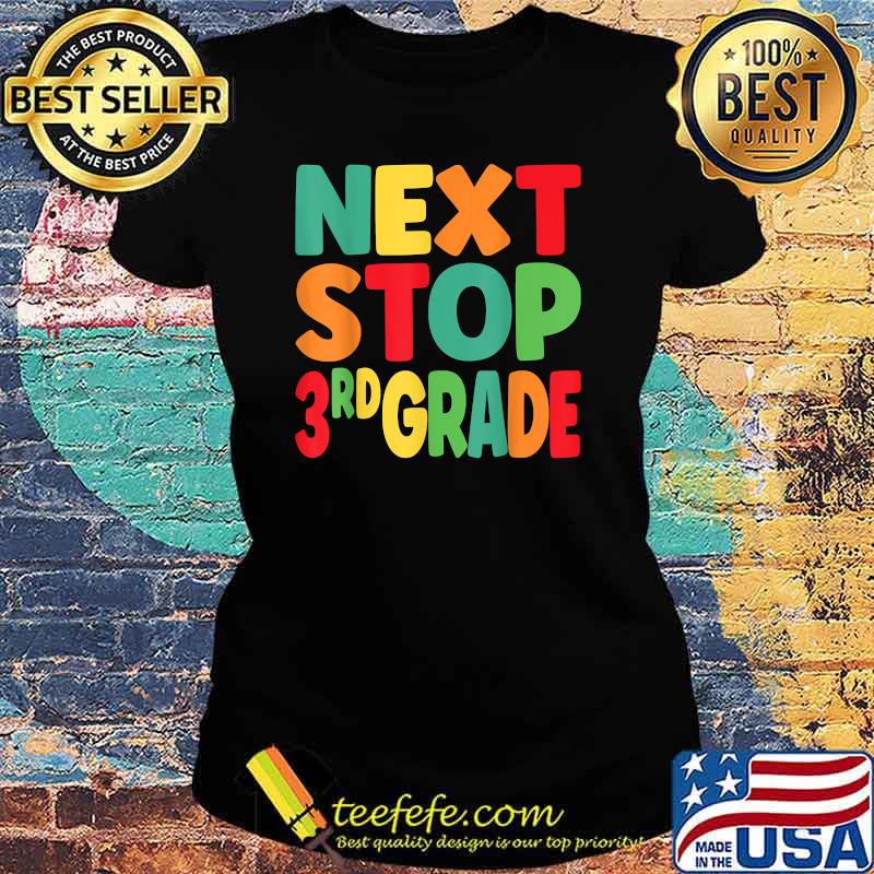 Next Stop 3rd Grade Graduation s T-Shirt Ladies tee Next Stop 3rd Grade Graduation s T-Shirt Ladies tee