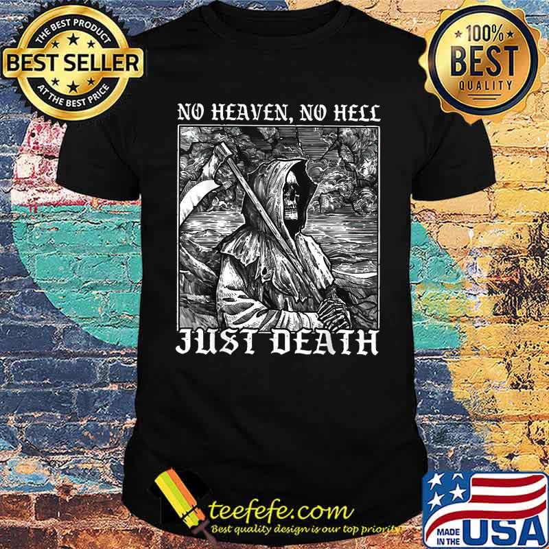 No heaven no Hell Just Death SKull T-Shirt