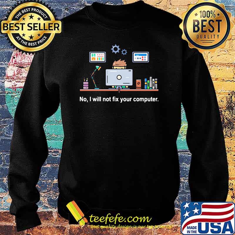 No I will not fix your computer s Sweater No I will not fix your computer s Sweater
