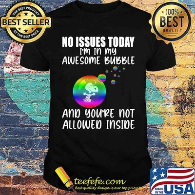 No Issues Today I'm In My Awesome Bubble And You're Not Allowed Inside Snoopy Shirt