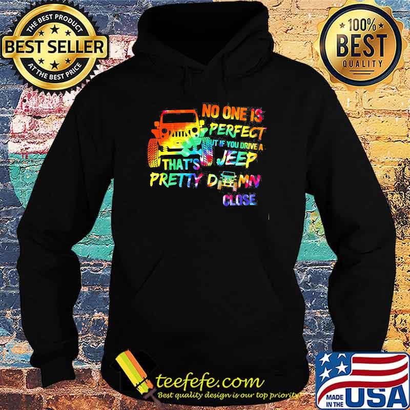 No ONe Is Perfect But If You Drive A Feep That's Pretty Damn Close Watercolor Shirt Hoodie No ONe Is Perfect But If You Drive A Feep That's Pretty Damn Close Watercolor Shirt Hoodie