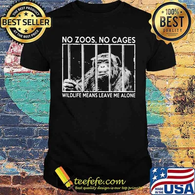 No Zoos No Cages Wildlife Means Leave Me Alone Shirt