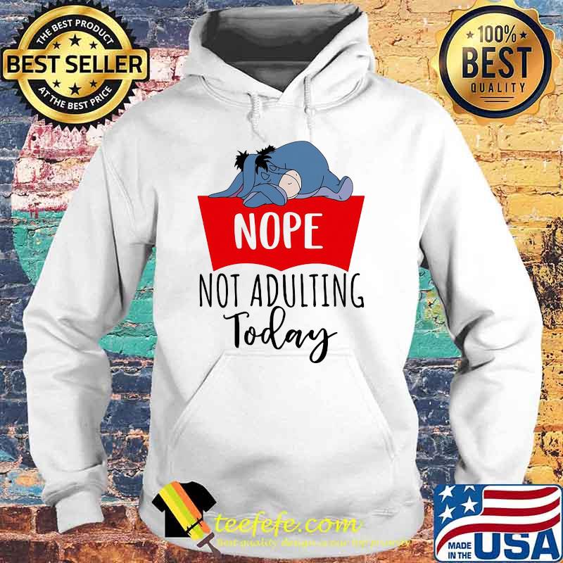 Nope not adulting today eeyore sleep Hoodie Nope not adulting today eeyore sleep Hoodie