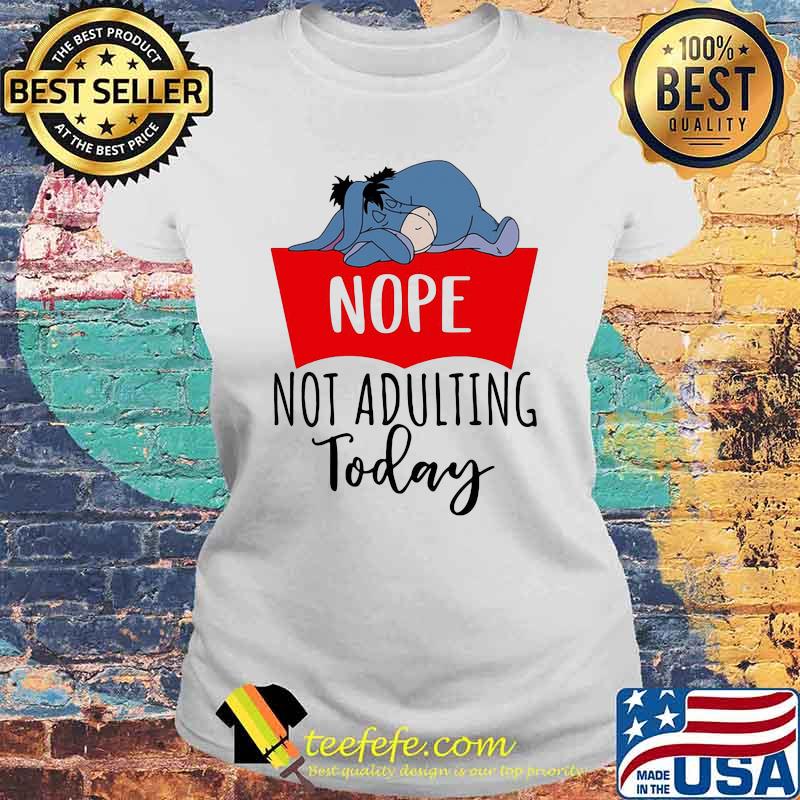 Nope not adulting today eeyore sleep Laides tee Nope not adulting today eeyore sleep Laides tee