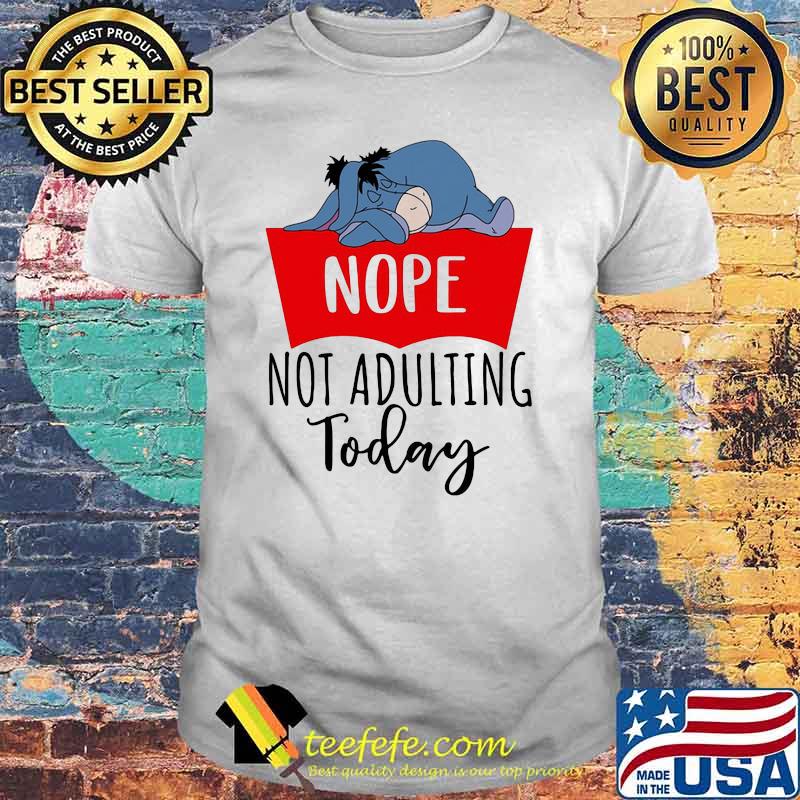 Nope not adulting today eeyore sleep shirt