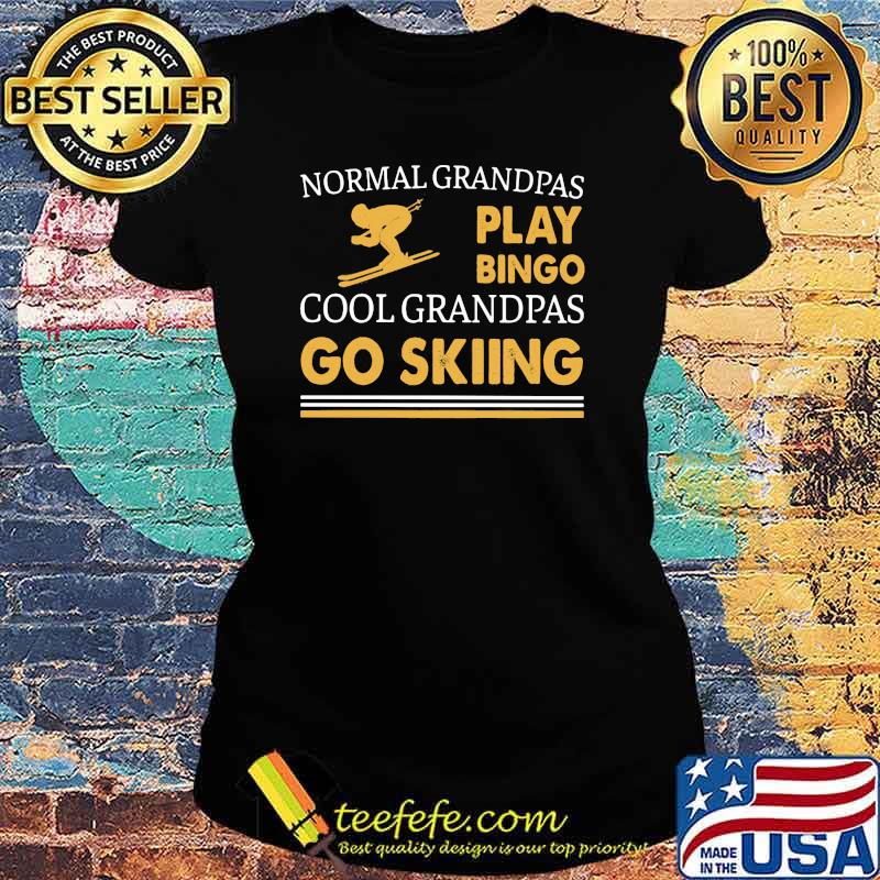 Normal Grandpas Play Bingo Cool Grandpas Go Skiing Shirt Ladies tee Normal Grandpas Play Bingo Cool Grandpas Go Skiing Shirt Ladies tee