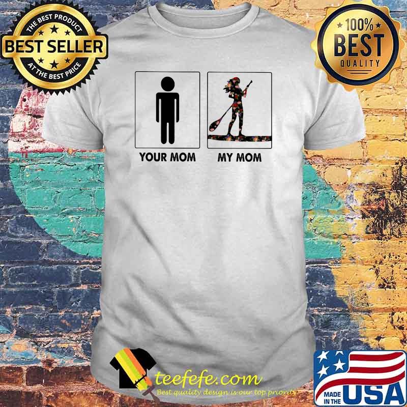 Normal Your Mom My Mom Paddle Board Flower Shirt
