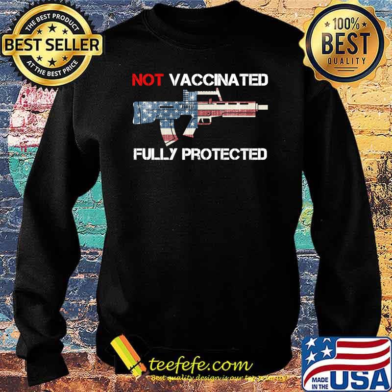 Not Vaccinated but Fully Protected usa flag Shirt Sweater Not Vaccinated but Fully Protected usa flag Shirt Sweater