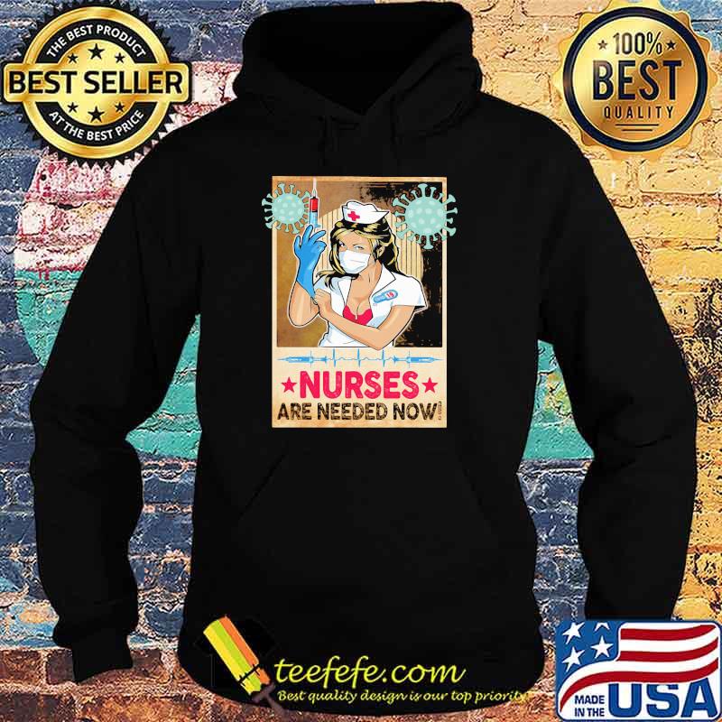 Nurses Are Needed Now Shirt Hoodie Nurses Are Needed Now Shirt Hoodie
