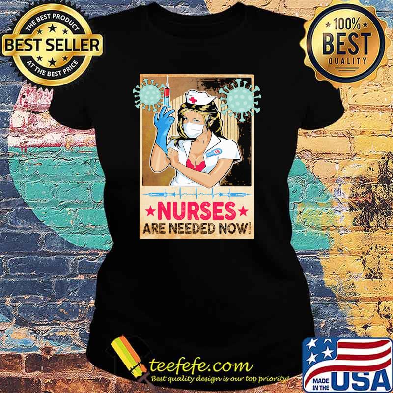 Nurses Are Needed Now Shirt Ladies tee Nurses Are Needed Now Shirt Ladies tee